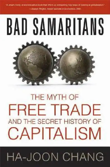 Bad Samaritans: The Myth of Free Trade and the Secret History of Capitalism by Ha-Joon Chang