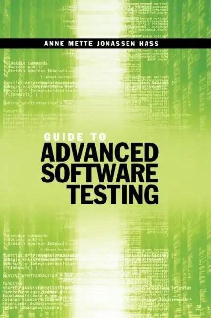 Guide to Advanced Software Testing by Anne Mette Jonassen Hass
