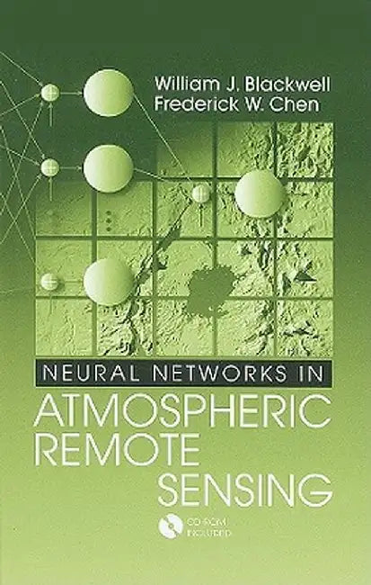 Neural Networks In Atmospheric Remote Sensing by William Blackwell, Frederick W. Chen, David H. Staelin