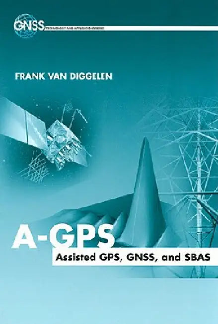 A-GPS: Assisted Gps, Gnss, and Sbas by Frank van Diggelen