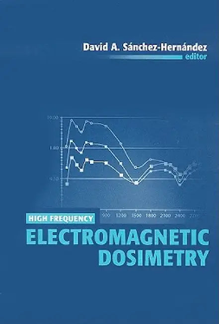 High Frequency Electromagnetic Dosimetry by David Sanchez-Hernandez