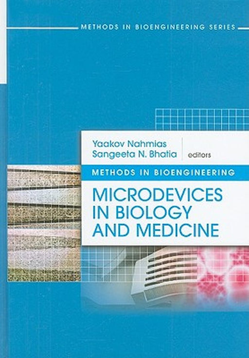 Methods In Bioengineering: Microdevices in Biology and Medicine by Yaakov Nahmias, Sangeeta Bhatia