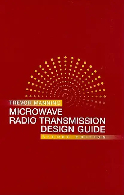 Microwave Radio Transmission Design Guide, Second Edition by Trevor Manning
