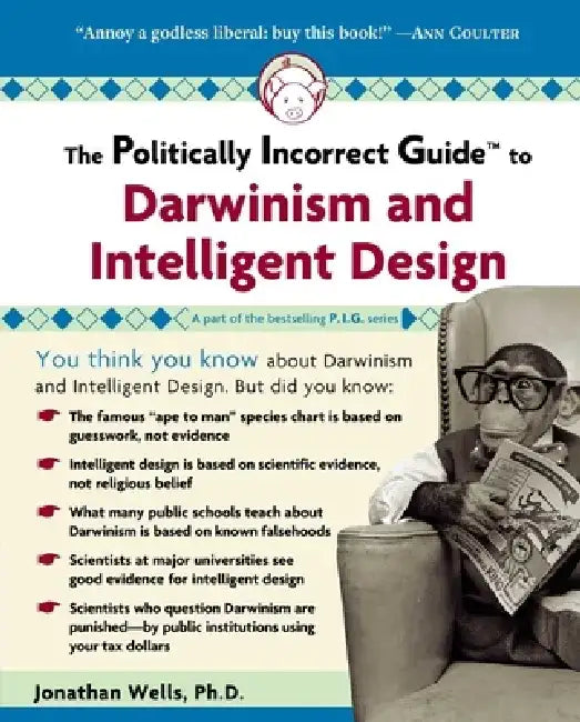 The Politically Incorrect Guide to Darwinism and Intelligent Design by Jonathan Wells