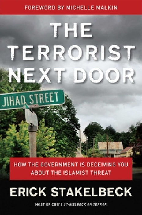 The Terrorist Next Door: How the Government Is Deceiving You about the Islamist Threat by Erick Stakelbeck