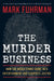 The Murder Business: How the Media Turns Crime Into Entertainment and Subverts Justice by Mark Fuhrman
