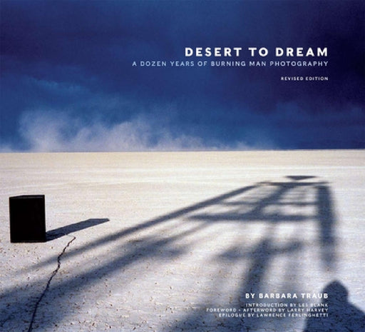 Desert to Dream: A Dozen Years of Burning Man Photography by Barbara Traub, Larry Harvey, Larry Harvey