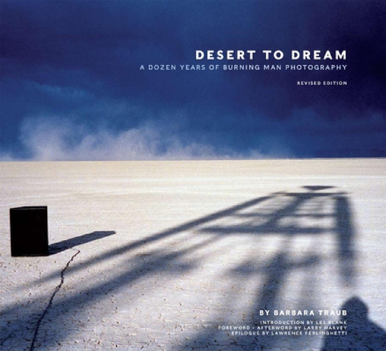 Desert to Dream: A Dozen Years of Burning Man Photography by Barbara Traub, Larry Harvey, Larry Harvey