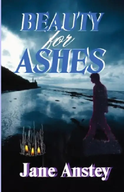 Beauty For Ashes by Jane Anstey