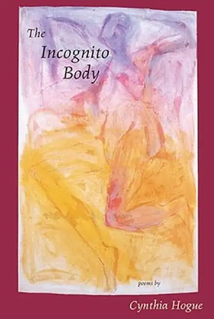 The Incognito Body by Cynthia Hogue