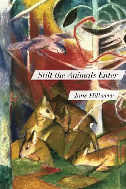 Still the Animals Enter by Jane Hilberry