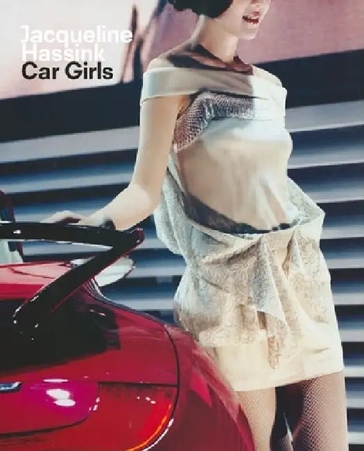Jacqueline Hassink: Car Girls by Jacqueline Hassink