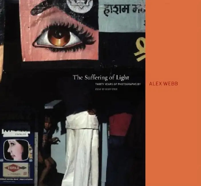 Alex Webb: The Suffering of Light by Alex Webb