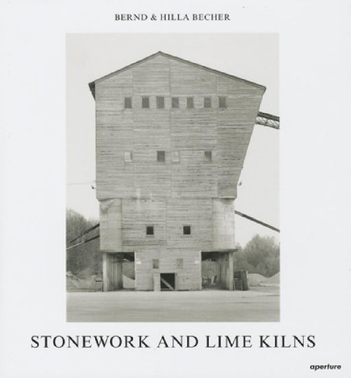 Bernd & Hilla Becher: Stonework and Lime Kilns by Bernd Becher, Hilla Becher
