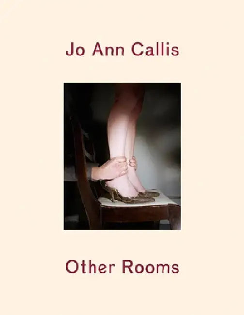 Jo Ann Callis: Other Rooms by Jo Ann Callis
