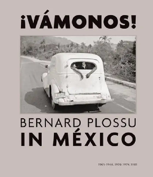 ¡Vamonos! Bernard Plossu in Mexico by Bernard Plossu
