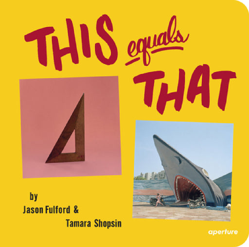 This Equals That by Jason Fulford, Tamara Shopsin, Jason Fulford