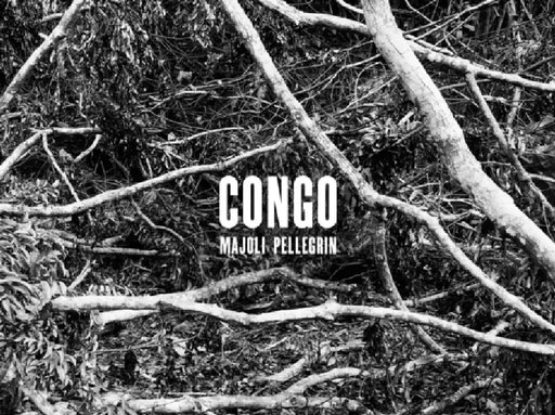 Paolo Pellegrin & Alex Majoli: Congo by Alex Majoli, Paolo Pellegrin, Paolo Pellegrin