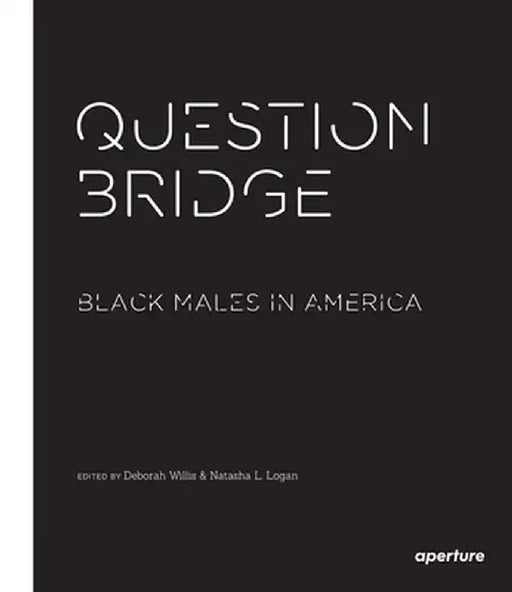 Question Bridge: Black Males in America by Deborah Willis