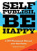 Self Publish, Be Happy: A DIY Photobook Manual and Manifesto by Bruno Ceschel