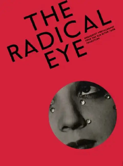 The Radical Eye: Modernist Photography from the Sir Elton John Collection by Shoair Mavlian