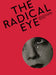The Radical Eye: Modernist Photography from the Sir Elton John Collection by Shoair Mavlian