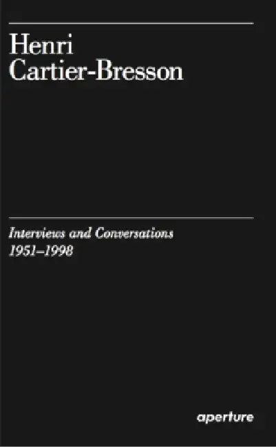 Henri Cartier-Bresson: Interviews and Conversations (1951-1998) by Henri Cartier-Bresson