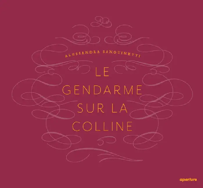 Alessandra Sanguinetti: Le Gendarme Sur La Colline by Alessandra Sanguinetti