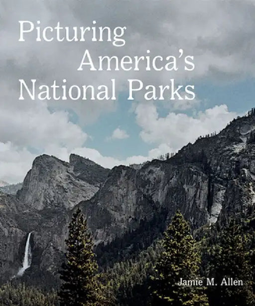Picturing America's National Parks by Jamie M. Allen