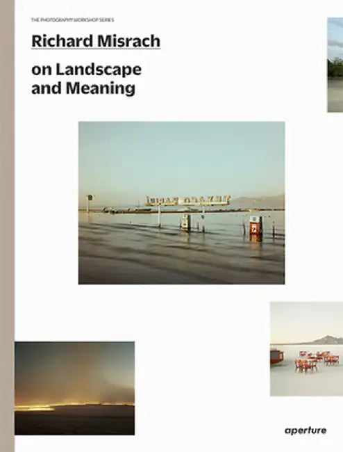 Richard Misrach: The Photography Workshop Series by Richard Misrach