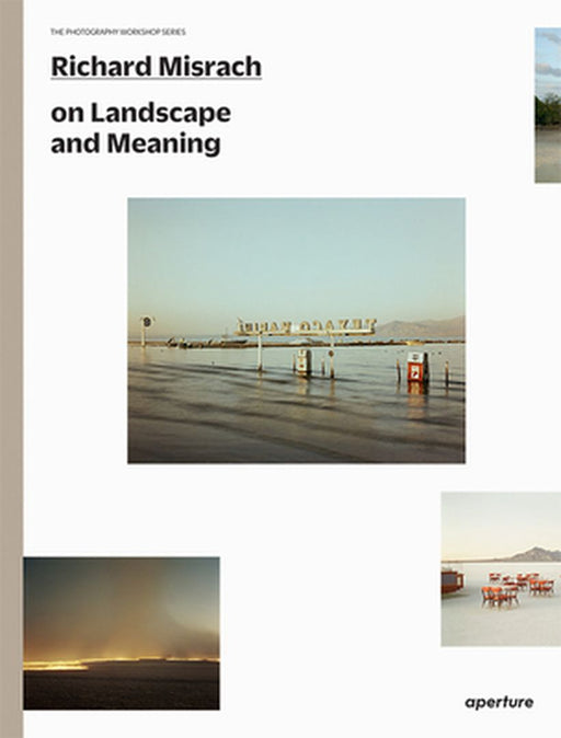 Richard Misrach: The Photography Workshop Series by Richard Misrach