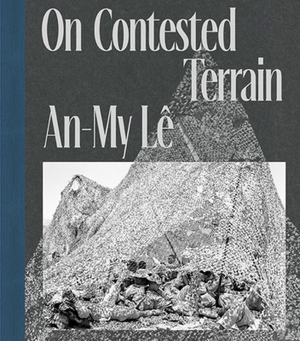 An-My Lê on Contested Terrain by An-My Le
