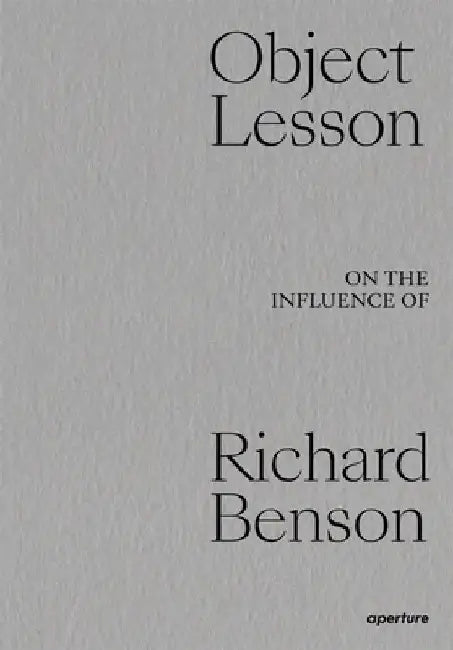 Object Lesson: The Influence of Richard Benson by Dawoud Bey
