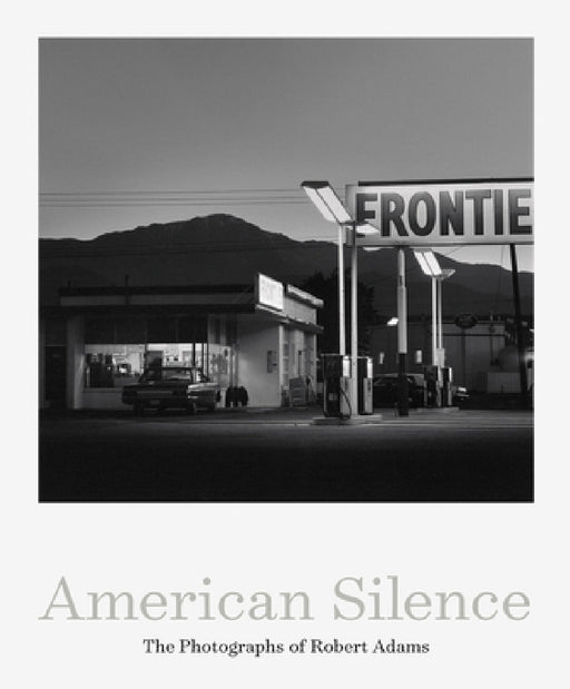American Silence: The Photographs of Robert Adams by Robert Adams, Sarah Greenough, Terry Tempest Williams