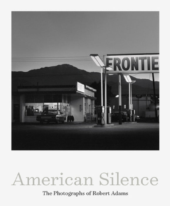 American Silence: The Photographs of Robert Adams by Robert Adams, Sarah Greenough, Terry Tempest Williams