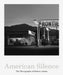 American Silence: The Photographs of Robert Adams by Robert Adams, Sarah Greenough, Terry Tempest Williams