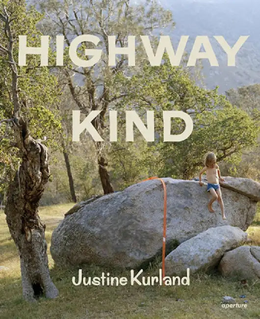 Justine Kurland: Highway Kind by Justine Kurland