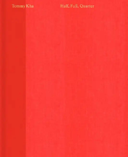 Tommy Kha: Half, Full, Quarter by Tommy Kha