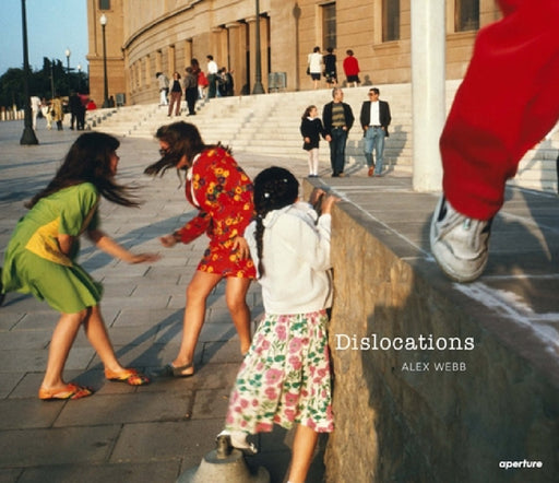 Alex Webb: Dislocations by Alex Webb, Alex Webb, David Chickey