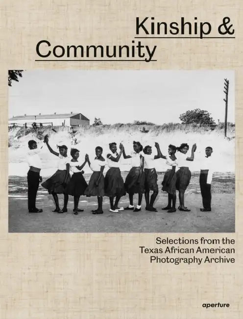Kinship & Community: Selections from the Texas African American Photography Archive by Nicole R. Fleetwood, Brian Wallis, Annette Gordon-Reed