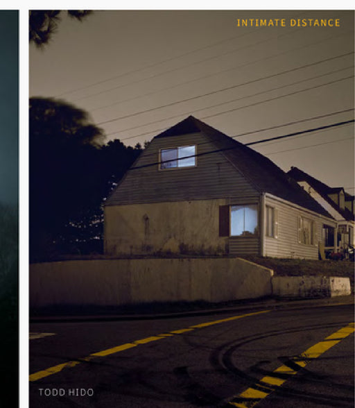 Todd Hido: Intimate Distance (Revised and Expanded Edition): Over Thirty Years of Photographs, a Chronological Album by Todd Hido, David Campany, Katya Tylevich