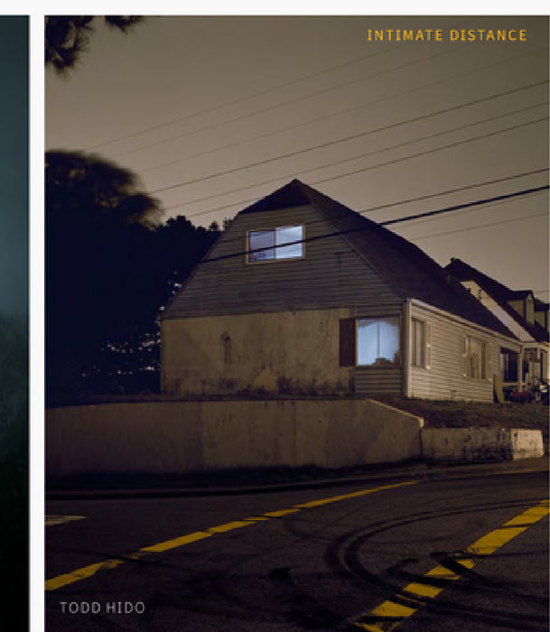Todd Hido: Intimate Distance (Revised and Expanded Edition): Over Thirty Years of Photographs, a Chronological Album by Todd Hido, David Campany, Katya Tylevich