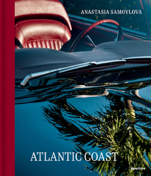 Anastasia Samoylova: Atlantic Coast by Anastasia Samoylova, Aruna D'Souza, Lauren Richman