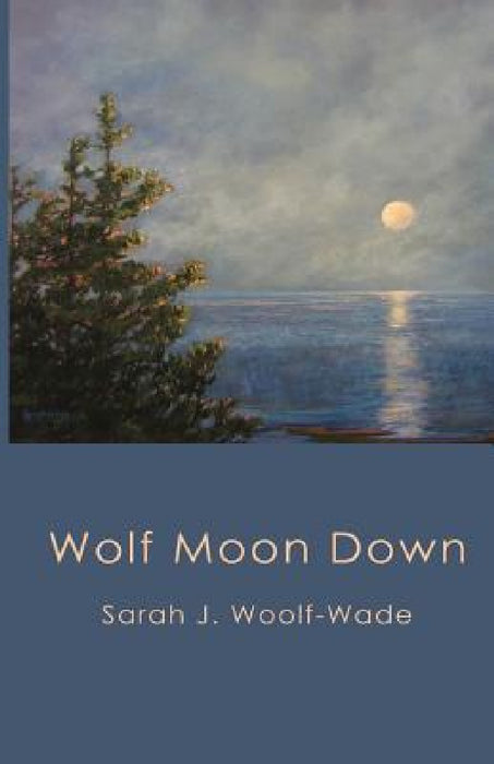 Wolf Moon Down by Sarah J. Woolf-Wade