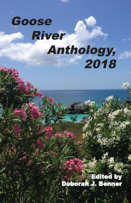 Goose River Anthology, 2018 by Deborah J. Benner