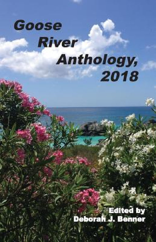 Goose River Anthology, 2018 by Deborah J. Benner
