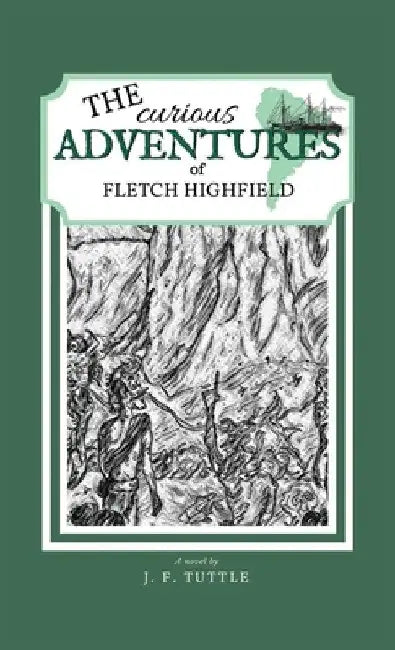 The Curious Adventures of Fletch Highfield by J. F. Tuttle