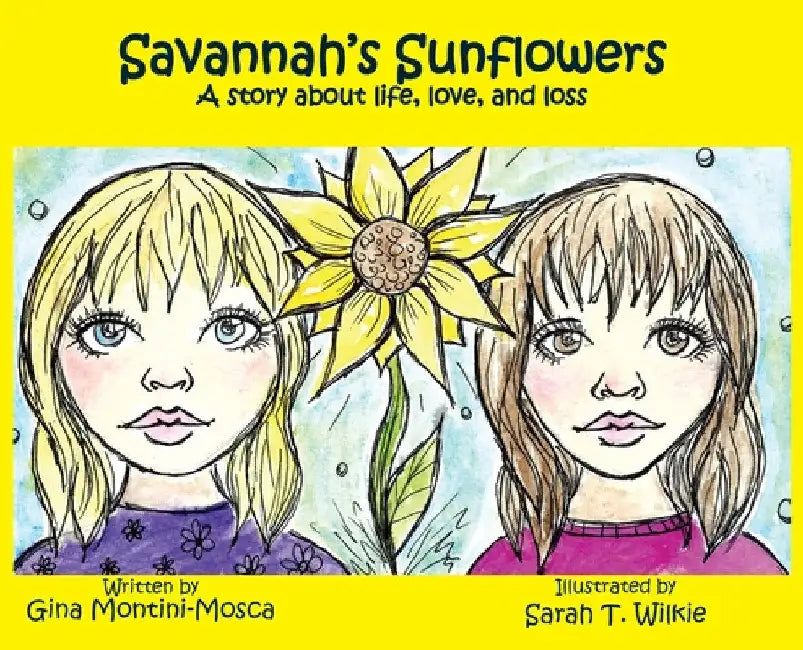 Savannah's Sunflowers: A story about life, love, and loss by Gina Montini-Mosca