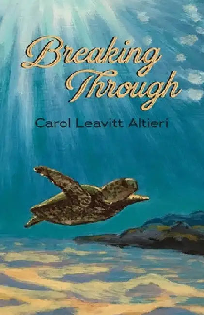 Breaking Through by Carol Leavitt Altieri
