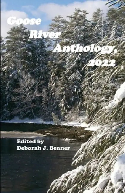 Goose River Anthology, 2022 by Deborah J. Benner